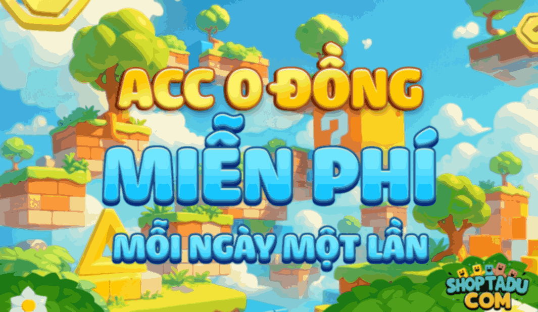 Acc Miễn Phí Mỗi Ngày - Không Cố Định Thời Gian